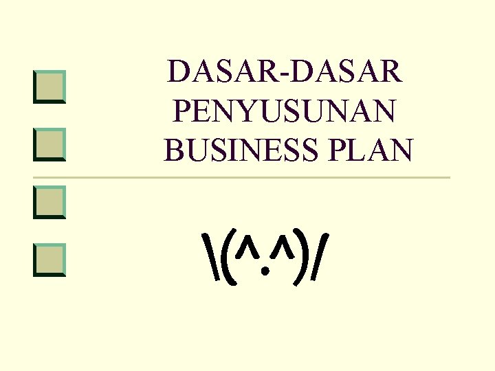 DASAR-DASAR PENYUSUNAN BUSINESS PLAN (^. ^)/ 