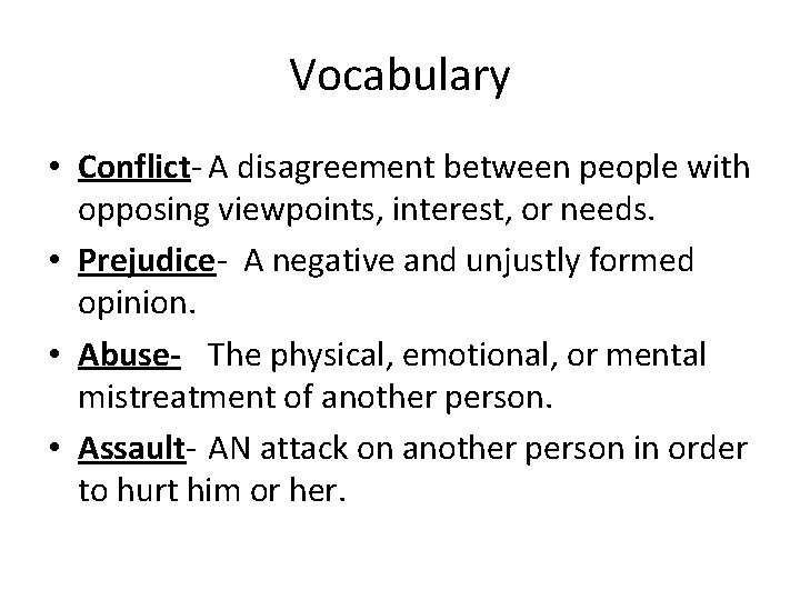 Vocabulary • Conflict- A disagreement between people with opposing viewpoints, interest, or needs. •