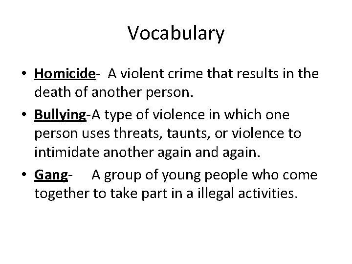 Vocabulary • Homicide- A violent crime that results in the death of another person.