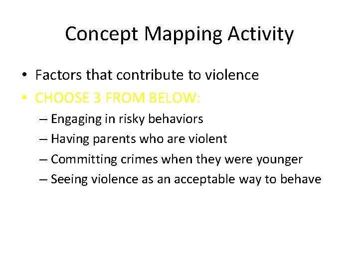 Concept Mapping Activity • Factors that contribute to violence • CHOOSE 3 FROM BELOW: