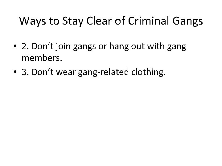 Ways to Stay Clear of Criminal Gangs • 2. Don’t join gangs or hang