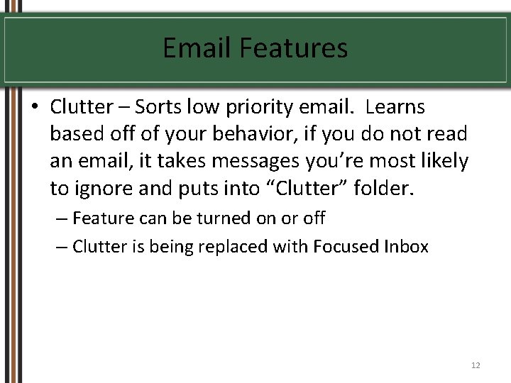 Email Features • Clutter – Sorts low priority email. Learns based off of your