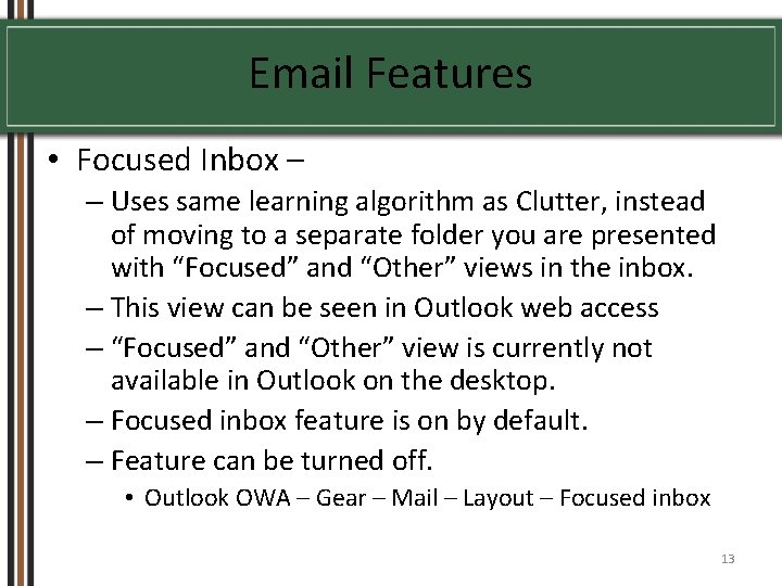 Email Features • Focused Inbox – – Uses same learning algorithm as Clutter, instead