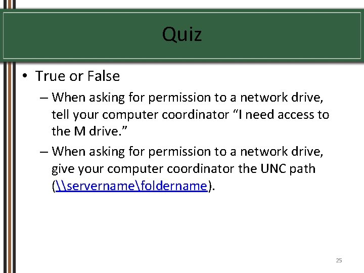 Quiz • True or False – When asking for permission to a network drive,