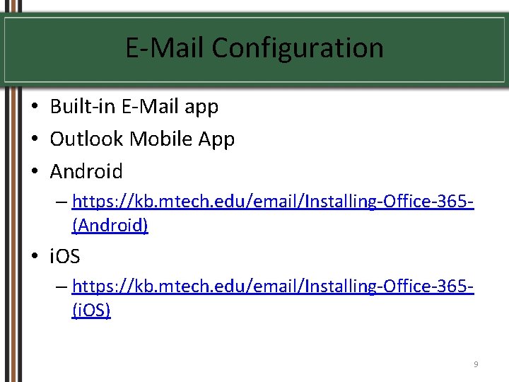 E-Mail Configuration • Built-in E-Mail app • Outlook Mobile App • Android – https: