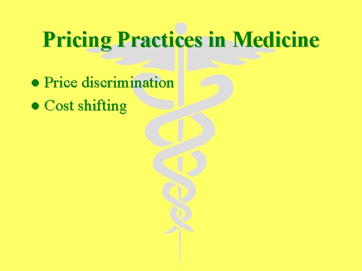 Pricing Practices in Medicine Price discrimination l Cost shifting l 