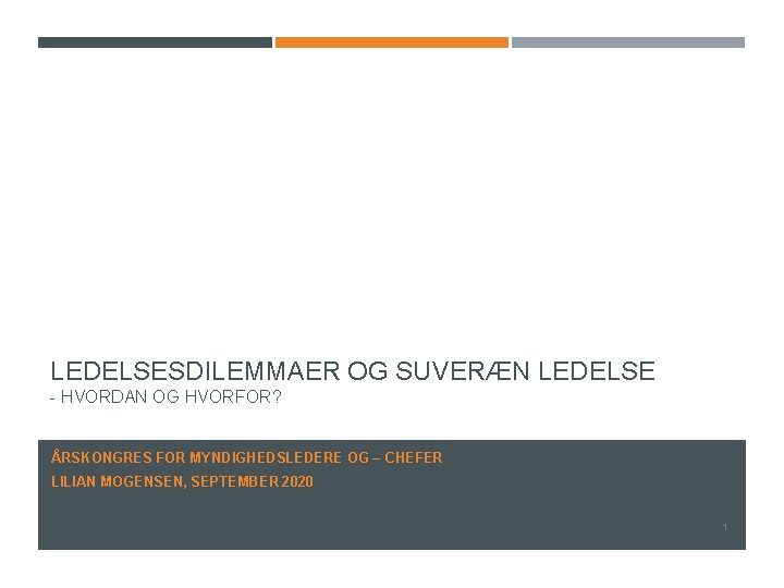 LEDELSESDILEMMAER OG SUVERÆN LEDELSE - HVORDAN OG HVORFOR? ÅRSKONGRES FOR MYNDIGHEDSLEDERE OG – CHEFER