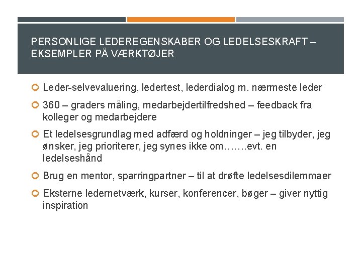 PERSONLIGE LEDEREGENSKABER OG LEDELSESKRAFT – EKSEMPLER PÅ VÆRKTØJER Leder-selvevaluering, ledertest, lederdialog m. nærmeste leder