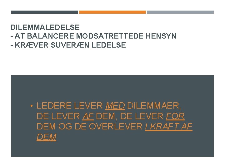 DILEMMALEDELSE - AT BALANCERE MODSATRETTEDE HENSYN - KRÆVER SUVERÆN LEDELSE • LEDERE LEVER MED