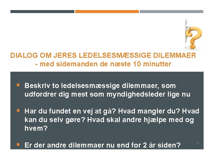 DIALOG OM JERES LEDELSESMÆSSIGE DILEMMAER - med sidemanden de næste 10 minutter § Beskriv