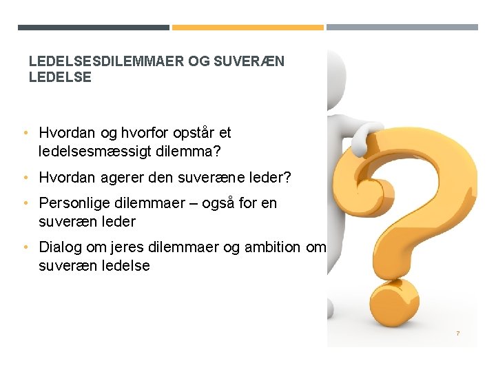 LEDELSESDILEMMAER OG SUVERÆN LEDELSE • Hvordan og hvorfor opstår et ledelsesmæssigt dilemma? • Hvordan