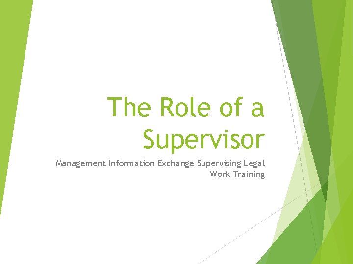 The Role of a Supervisor Management Information Exchange Supervising Legal Work Training 