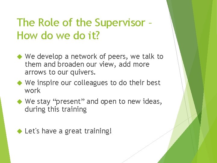 The Role of the Supervisor – How do we do it? We develop a