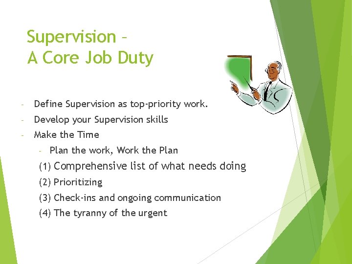 Supervision – A Core Job Duty - Define Supervision as top-priority work. - Develop