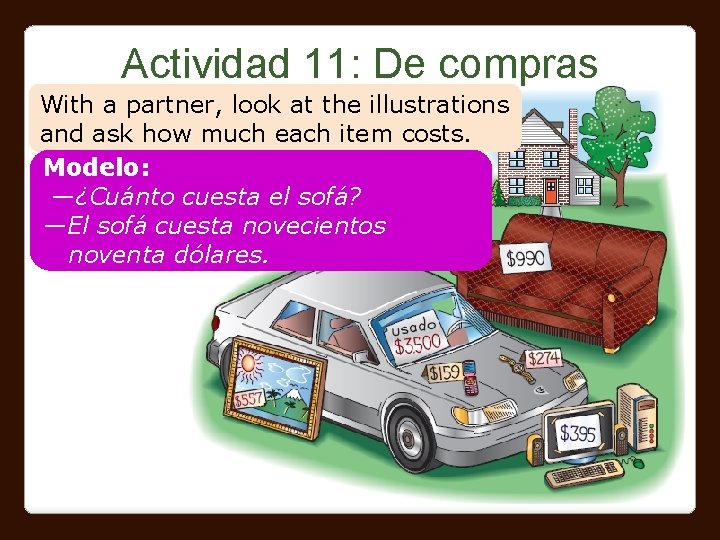 Actividad 11: De compras With a partner, look at the illustrations and ask how