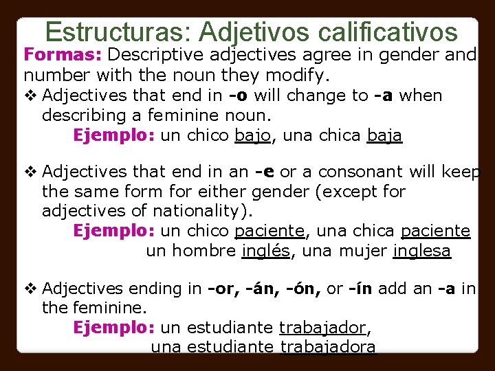 Estructuras: Adjetivos calificativos Formas: Descriptive adjectives agree in gender and number with the noun