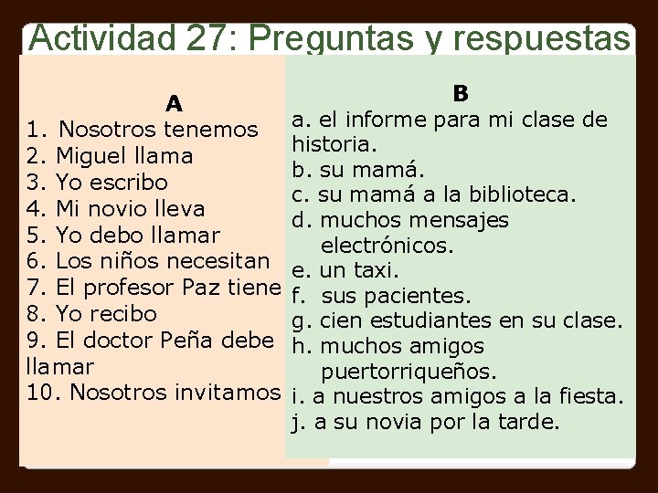 Actividad 27: Preguntas y respuestas Match the items in column A with the ones