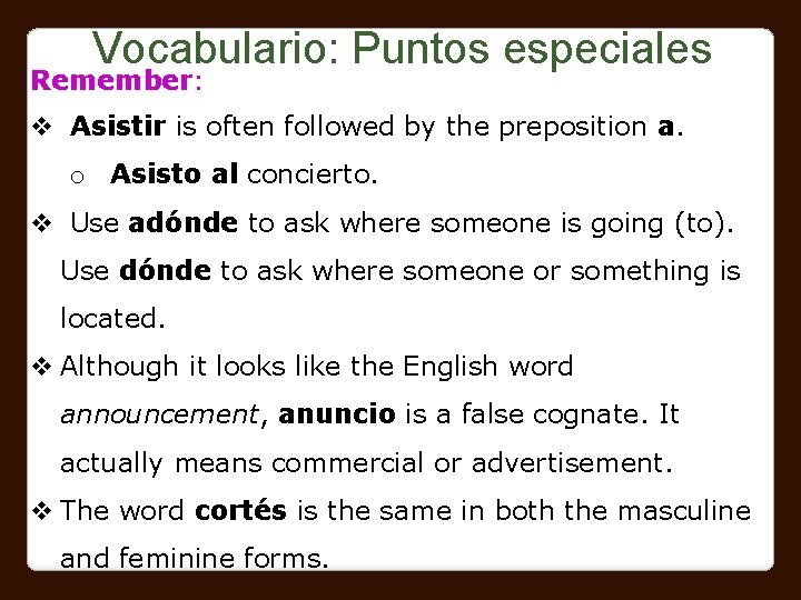 Vocabulario: Puntos especiales Remember: v Asistir is often followed by the preposition a. o