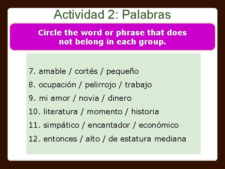 Actividad 2: Palabras Circle the word or phrase that does not belong in each