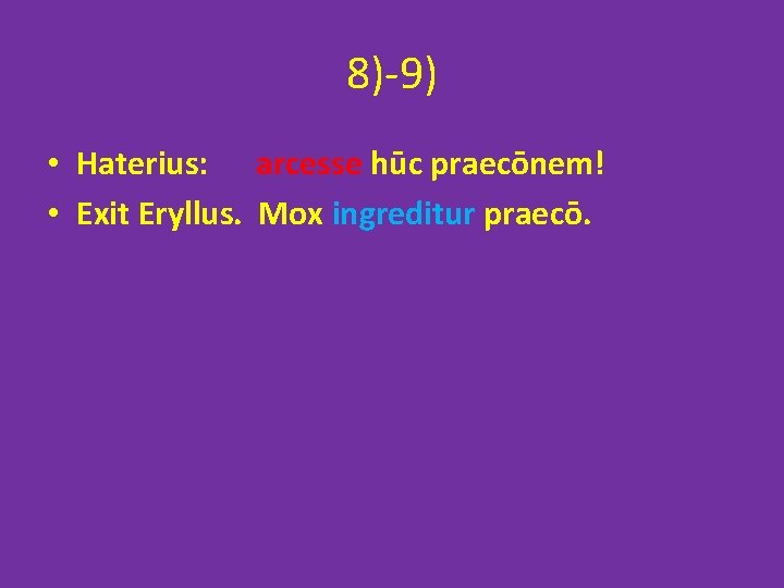 8)-9) • Haterius: arcesse hūc praecōnem! • Exit Eryllus. Mox ingreditur praecō. 