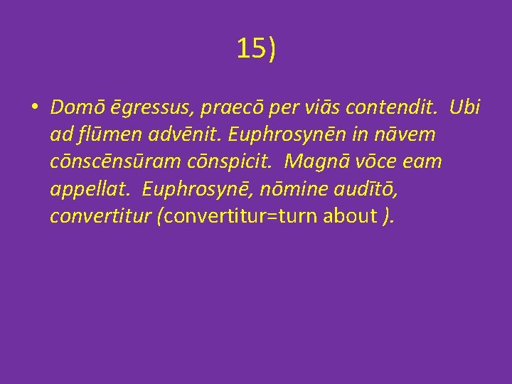 15) • Domō ēgressus, praecō per viās contendit. Ubi ad flūmen advēnit. Euphrosynēn in 15) • Domō ēgressus, praecō per viās contendit. Ubi ad flūmen advēnit. Euphrosynēn in