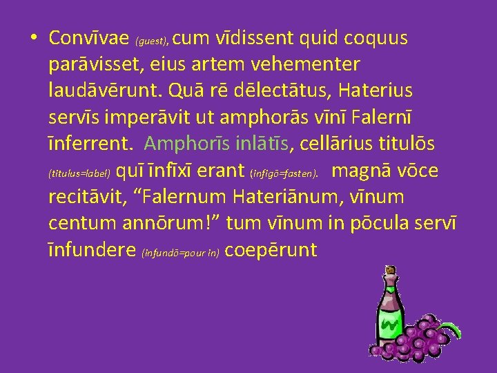  • Convīvae (guest), cum vīdissent quid coquus parāvisset, eius artem vehementer laudāvērunt. Quā