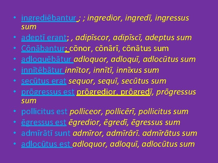  • ingrediēbantur ; ; ingredior, ingredī, ingressus sum • adeptī erant; , adipīscor,