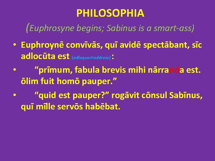 PHILOSOPHIA (Euphrosyne begins; Sabinus is a smart-ass) • Euphroynē convīvās, quī avidē spectābant, sīc