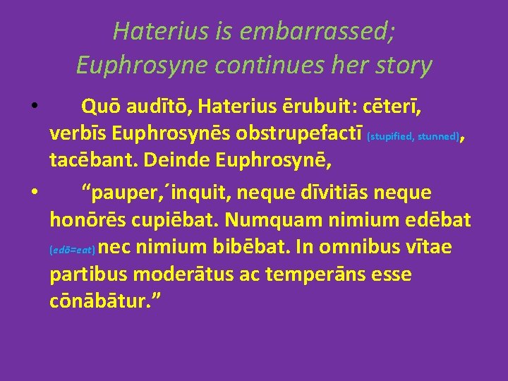 Haterius is embarrassed; Euphrosyne continues her story Quō audītō, Haterius ērubuit: cēterī, verbīs Euphrosynēs Haterius is embarrassed; Euphrosyne continues her story Quō audītō, Haterius ērubuit: cēterī, verbīs Euphrosynēs