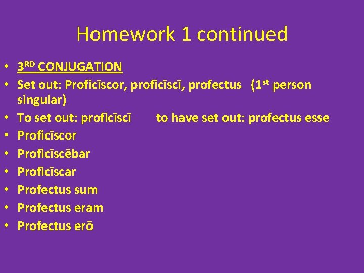 Homework 1 continued • 3 RD CONJUGATION • Set out: Proficīscor, proficīscī, profectus (1 Homework 1 continued • 3 RD CONJUGATION • Set out: Proficīscor, proficīscī, profectus (1