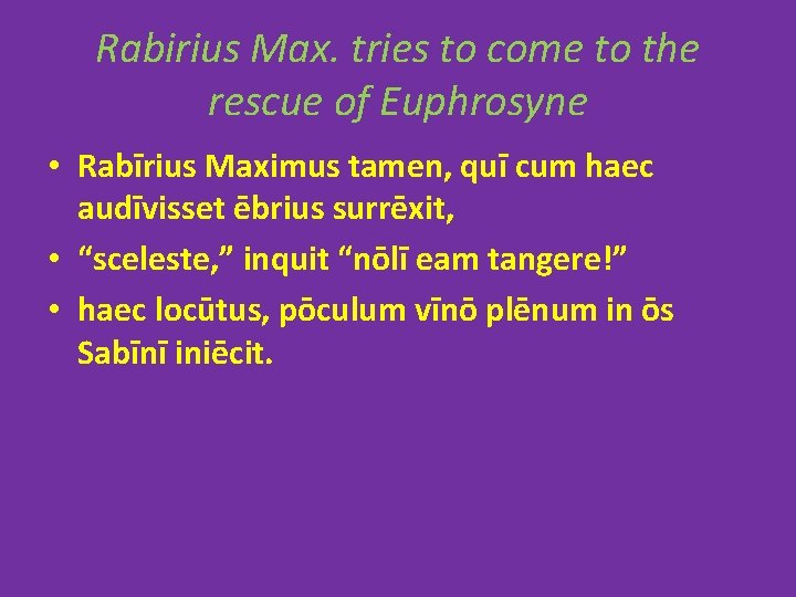 Rabirius Max. tries to come to the rescue of Euphrosyne • Rabīrius Maximus tamen,