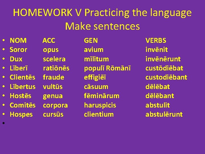 HOMEWORK V Practicing the language Make sentences • • • NOM Soror Dux Līberī