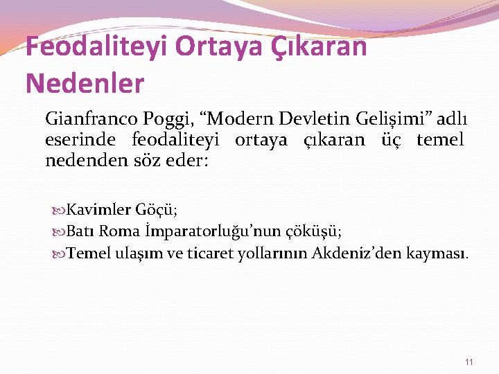 Feodaliteyi Ortaya Çıkaran Nedenler Gianfranco Poggi, “Modern Devletin Gelişimi” adlı eserinde feodaliteyi ortaya çıkaran