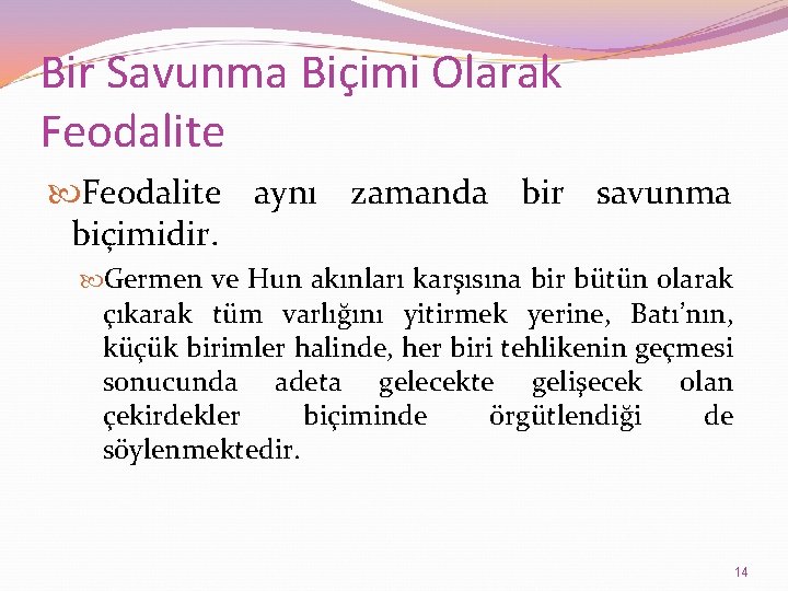 Bir Savunma Biçimi Olarak Feodalite aynı zamanda bir savunma biçimidir. Germen ve Hun akınları