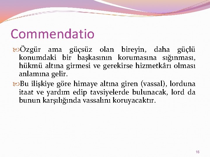 Commendatio Özgür ama güçsüz olan bireyin, daha güçlü konumdaki bir başkasının korumasına sığınması, hükmü