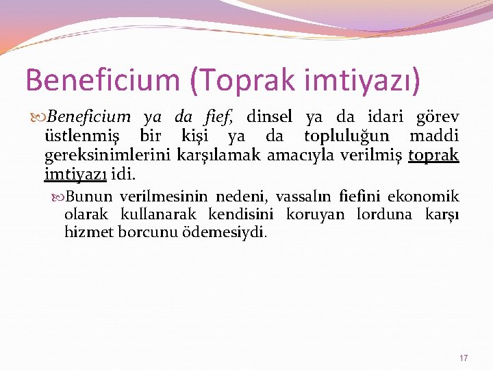 Beneficium (Toprak imtiyazı) Beneficium ya da fief, dinsel ya da idari görev üstlenmiş bir