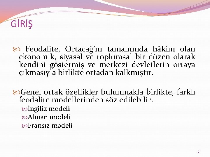 GİRİŞ Feodalite, Ortaçağ’ın tamamında hâkim olan ekonomik, siyasal ve toplumsal bir düzen olarak kendini