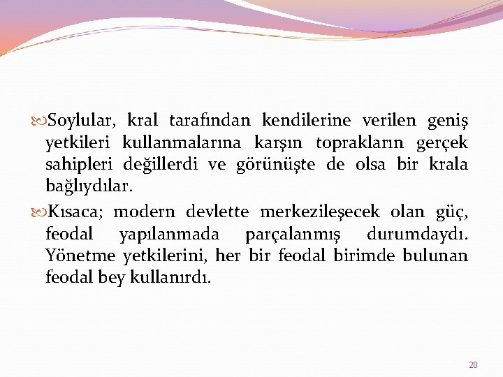  Soylular, kral tarafından kendilerine verilen geniş yetkileri kullanmalarına karşın toprakların gerçek sahipleri değillerdi