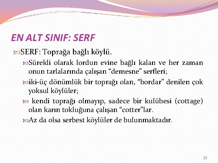 EN ALT SINIF: SERF: Toprağa bağlı köylü. Sürekli olarak lordun evine bağlı kalan ve