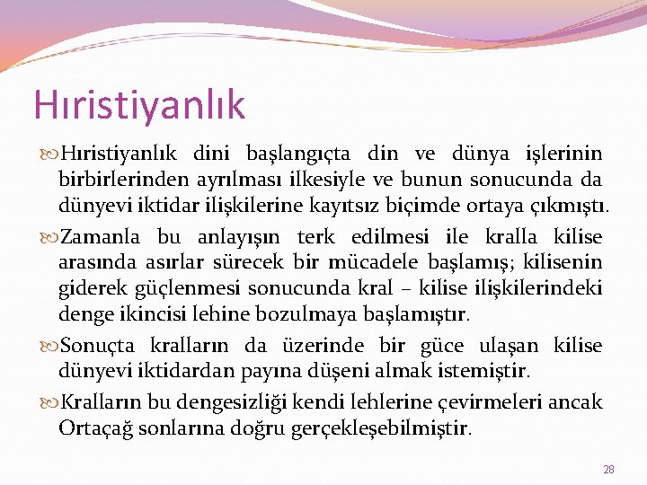 Hıristiyanlık dini başlangıçta din ve dünya işlerinin birbirlerinden ayrılması ilkesiyle ve bunun sonucunda da