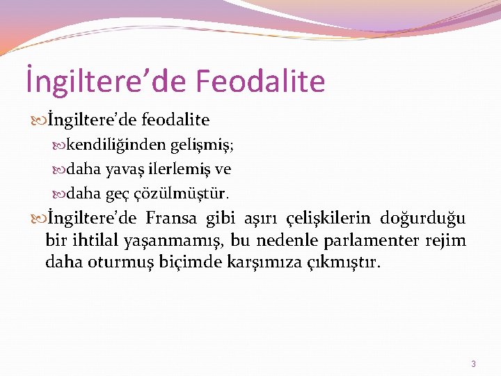 İngiltere’de Feodalite İngiltere’de feodalite kendiliğinden gelişmiş; daha yavaş ilerlemiş ve daha geç çözülmüştür. İngiltere’de