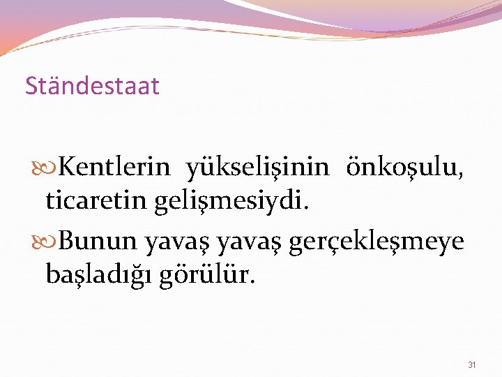 Ständestaat Kentlerin yükselişinin önkoşulu, ticaretin gelişmesiydi. Bunun yavaş gerçekleşmeye başladığı görülür. 31 