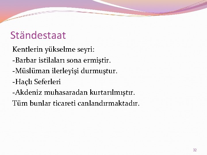 Ständestaat Kentlerin yükselme seyri: -Barbar istilaları sona ermiştir. -Müslüman ilerleyişi durmuştur. -Haçlı Seferleri -Akdeniz