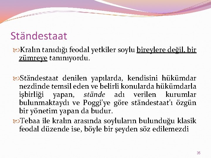 Ständestaat Kralın tanıdığı feodal yetkiler soylu bireylere değil, bir zümreye tanınıyordu. Ständestaat denilen yapılarda,