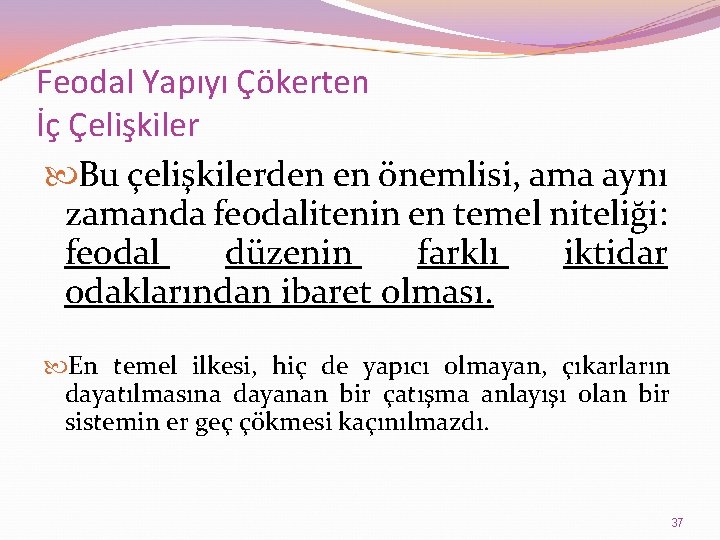 Feodal Yapıyı Çökerten İç Çelişkiler Bu çelişkilerden en önemlisi, ama aynı zamanda feodalitenin en