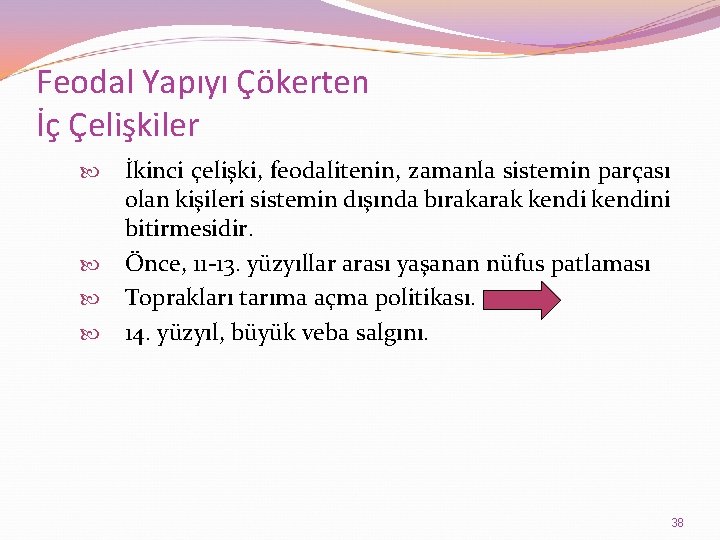 Feodal Yapıyı Çökerten İç Çelişkiler İkinci çelişki, feodalitenin, zamanla sistemin parçası olan kişileri sistemin