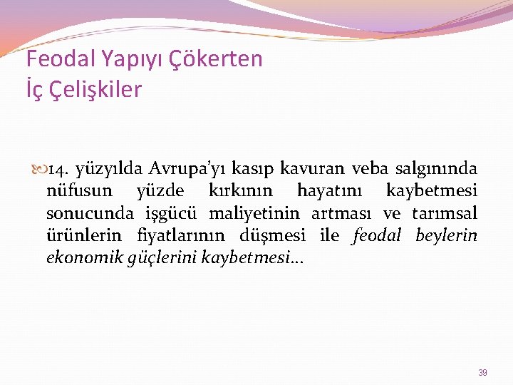 Feodal Yapıyı Çökerten İç Çelişkiler 14. yüzyılda Avrupa’yı kasıp kavuran veba salgınında nüfusun yüzde