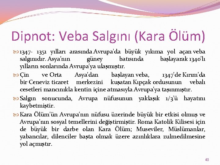 Dipnot: Veba Salgını (Kara Ölüm) 1347 - 1351 yılları arasında Avrupa’da büyük yıkıma yol