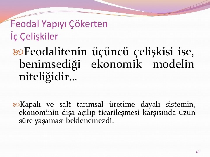 Feodal Yapıyı Çökerten İç Çelişkiler Feodalitenin üçüncü çelişkisi ise, benimsediği ekonomik modelin niteliğidir… Kapalı