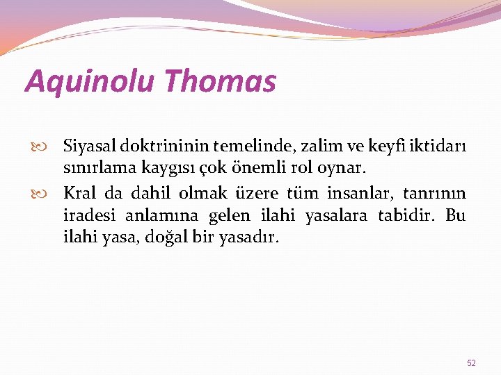 Aquinolu Thomas Siyasal doktrininin temelinde, zalim ve keyfi iktidarı sınırlama kaygısı çok önemli rol